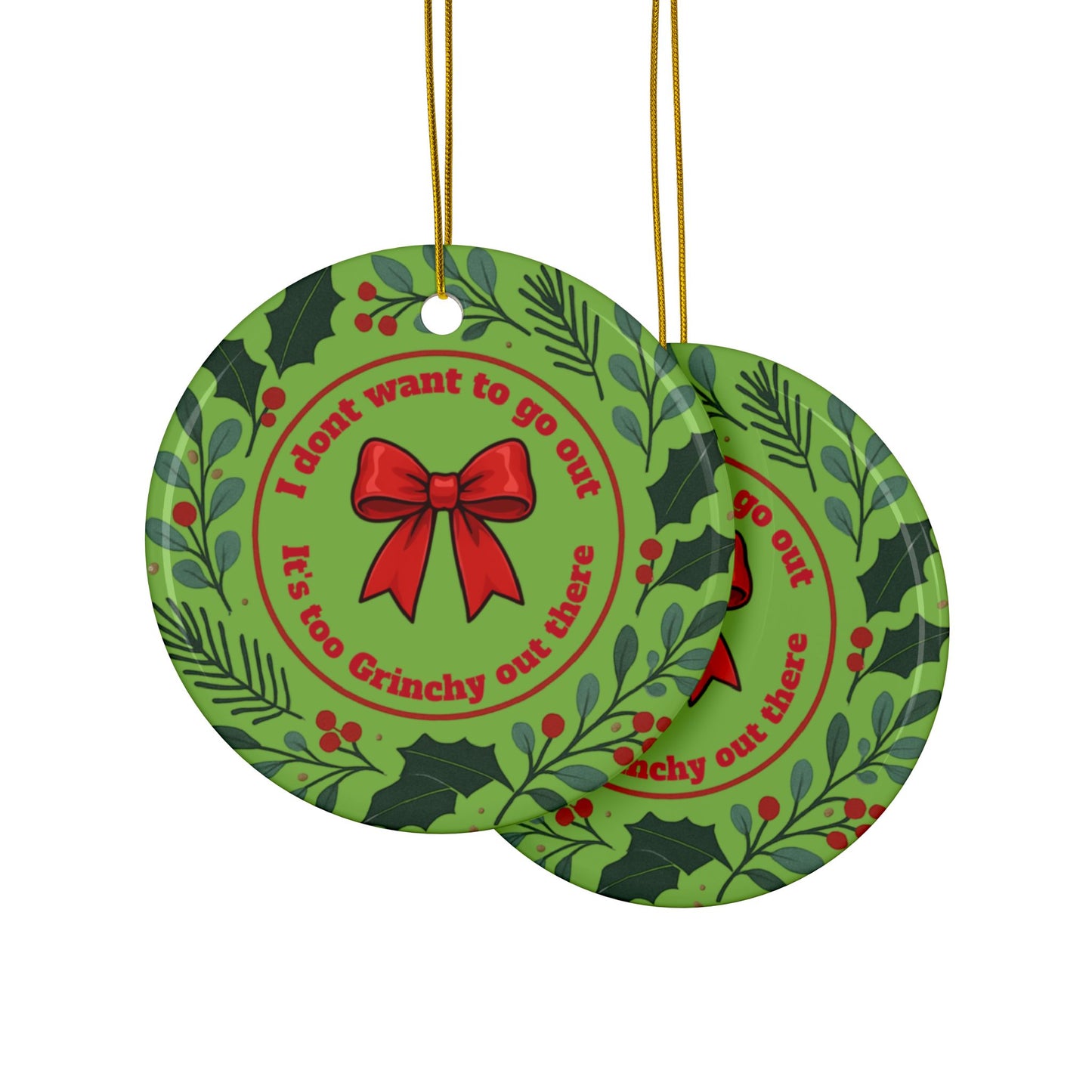 Its Too Grinchy Out There Ornament,  Double Sided Print Fun Christmas Décor, Perfect Gift for Coworkers, friends,  and family,