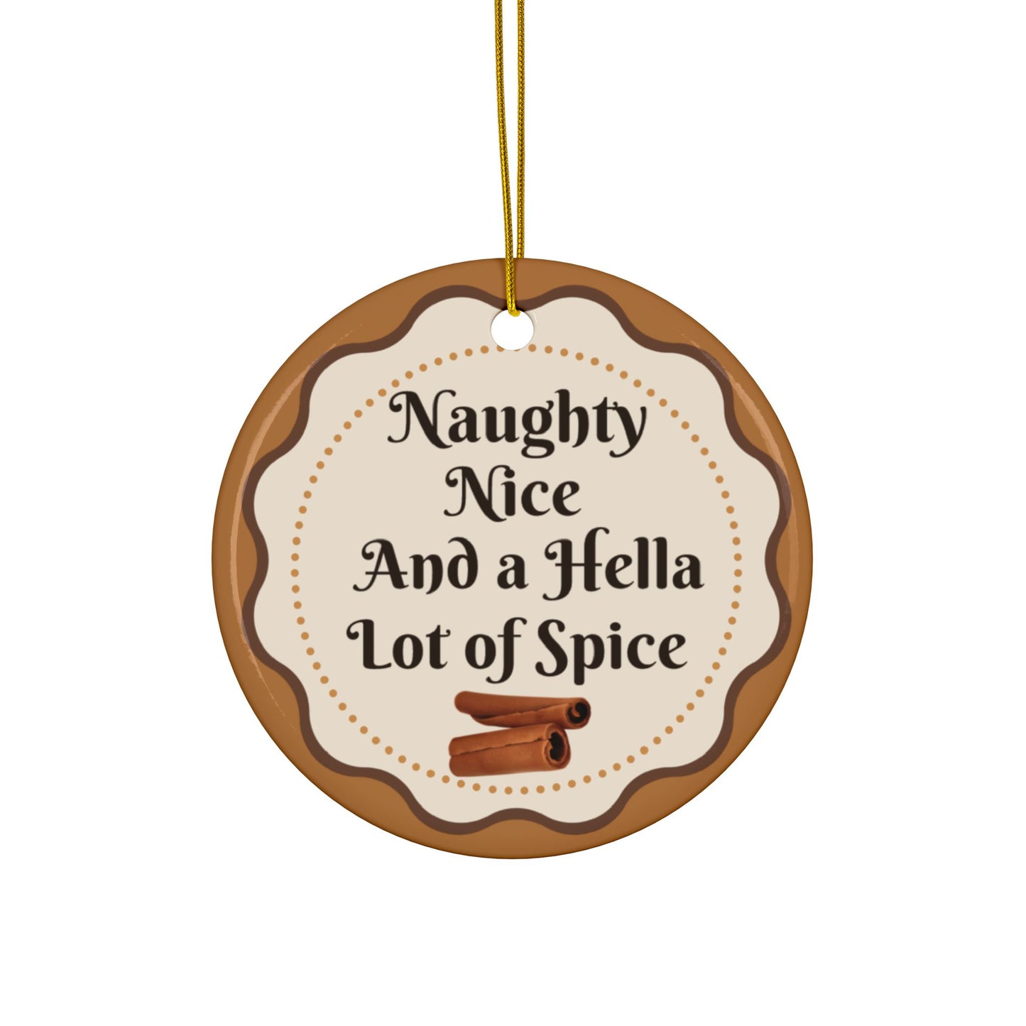 Naughty Nice and a Hella Lot of Spice Ornament, Funny Holiday Gift for Her, Gingerbread Cookie Christmas Decor, Cinnamon Pun Ornament