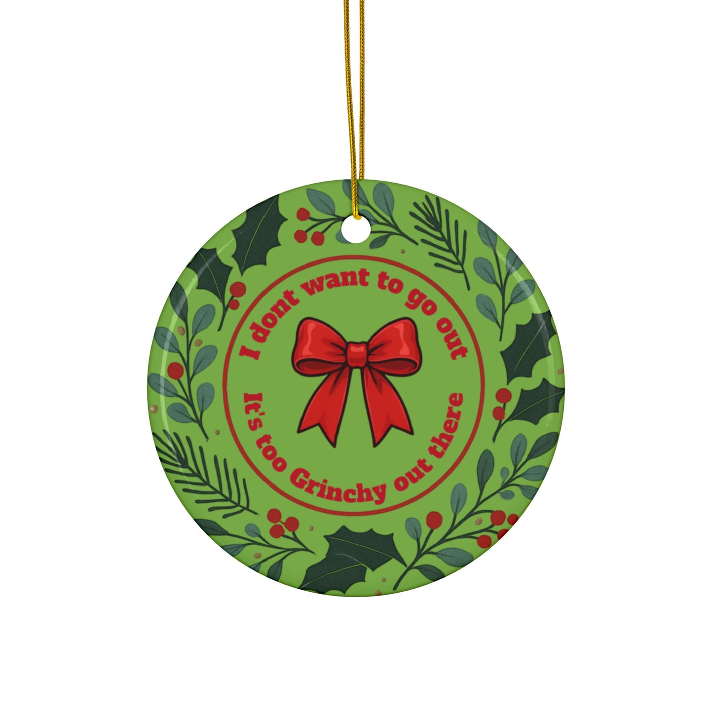 Its Too Grinchy Out There Ornament,  Double Sided Print Fun Christmas Décor, Perfect Gift for Coworkers, friends,  and family,